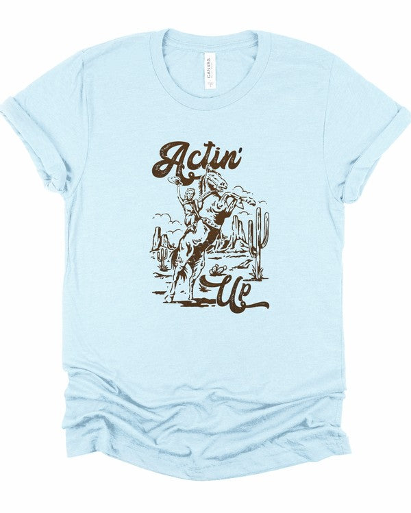 Actin Up Cowgirl Tee